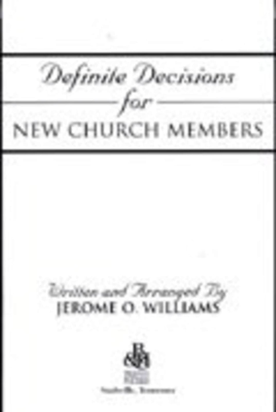 Definite Decisions for New Church Members: Written and Arranged by Jerome O. Williams by Broadman and Holman