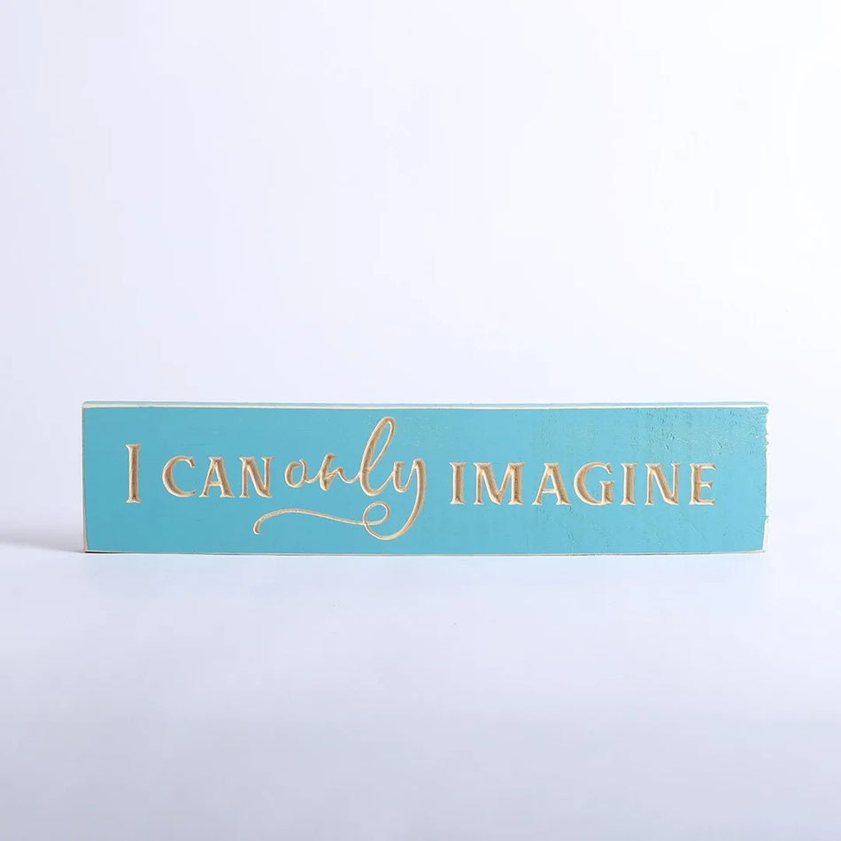 SIGN ENGRAVED WOOD I CAN ONLY IMAGINE ISLAND BLUE 3.5X16