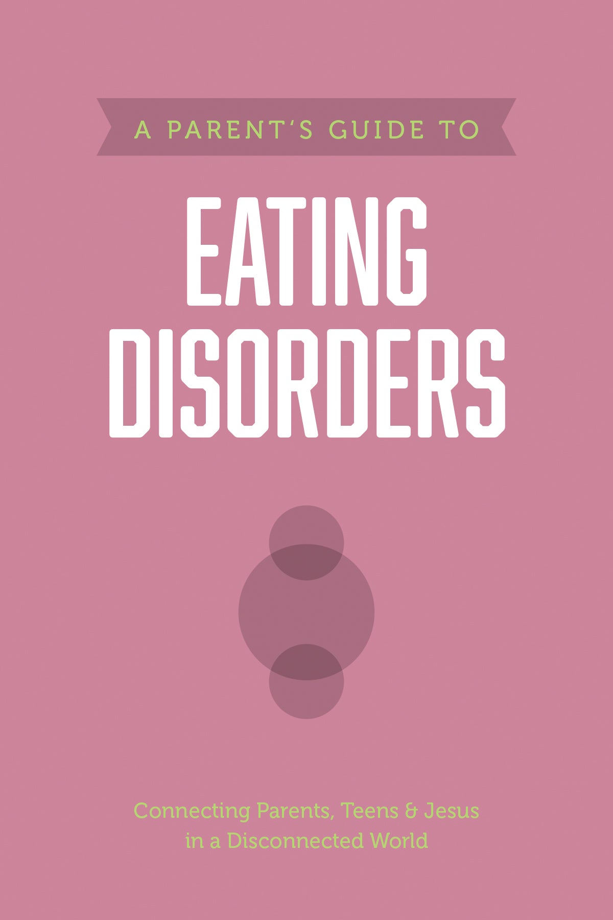 A Parent’s Guide to Eating Disorders (Axis) by Tyndale