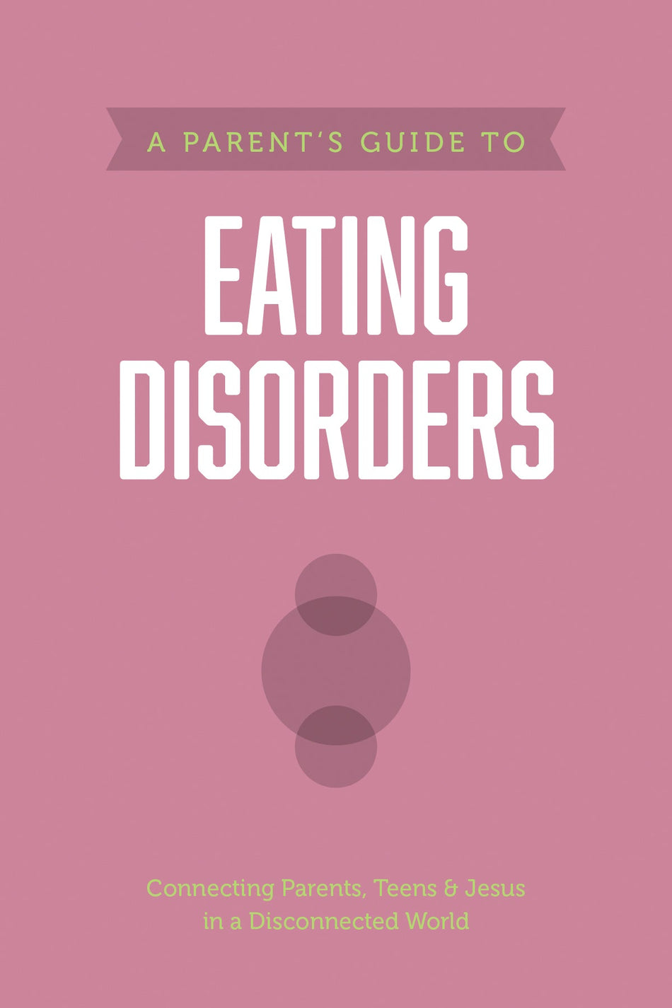 A Parent’s Guide to Eating Disorders (Axis) by Tyndale