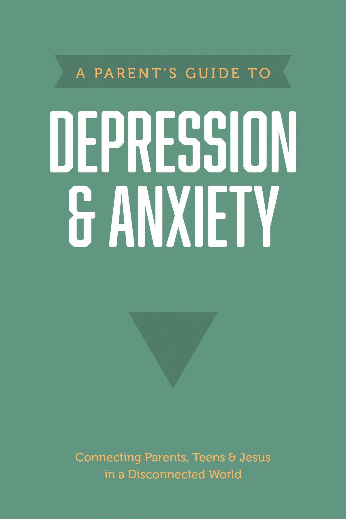 A Parent’s Guide to Depression & Anxiety (Axis) by Tyndale