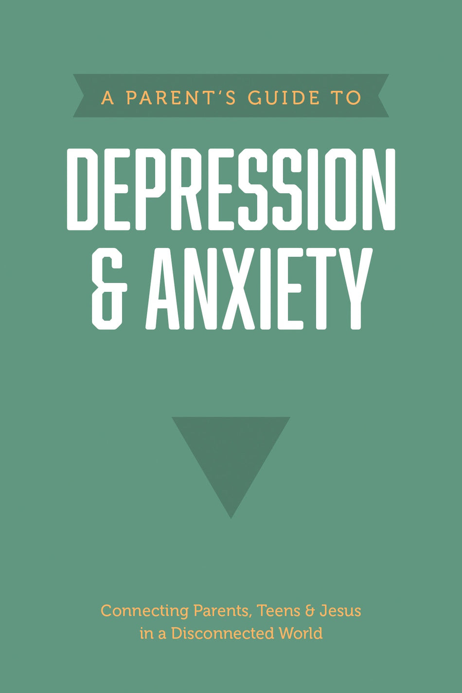 A Parent’s Guide to Depression & Anxiety (Axis) by Tyndale