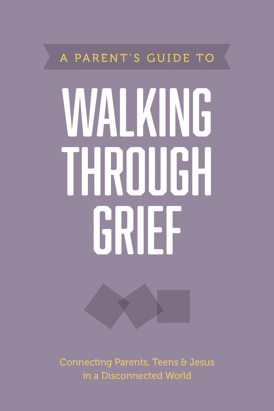A Parent’s Guide to Walking through Grief (Axis) by Tyndale