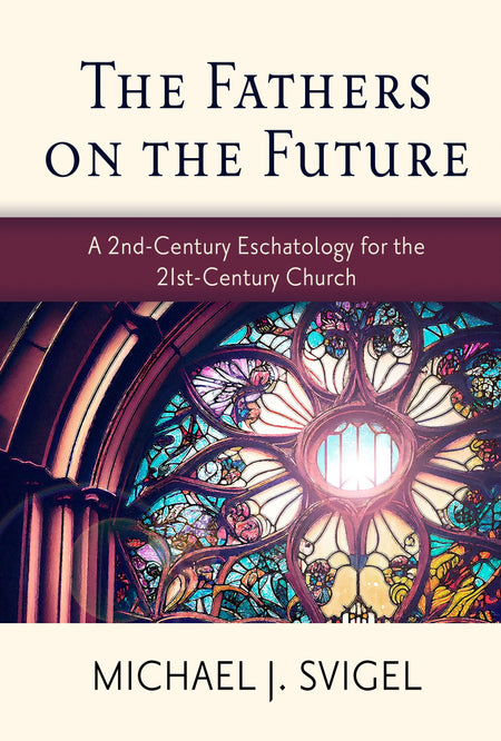 The Fathers on the Future: A 2nd-Century Eschatology for the 21st-Century Church by Tyndale