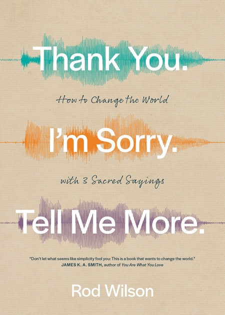 Thank You. I’m Sorry. Tell Me More. by Tyndale