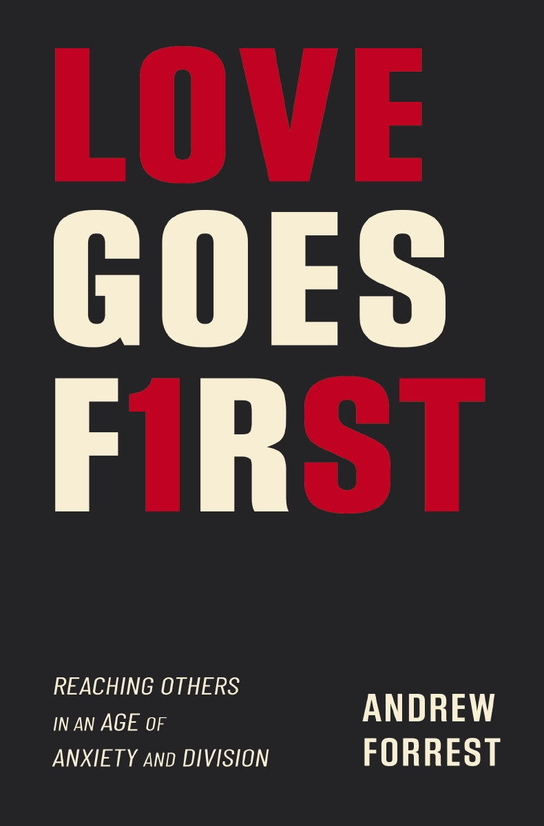 Love Goes First: Reaching Others in an Age of Anxiety and Division by HarperCollins