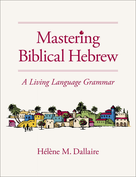 Mastering Biblical Hebrew: A Living Language Grammar by HarperCollins