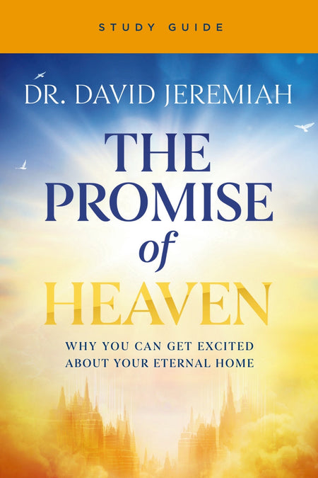 The Promise of Heaven Bible Study Guide: Why You Can Get Excited About Your Eternal Home by HarperCollins