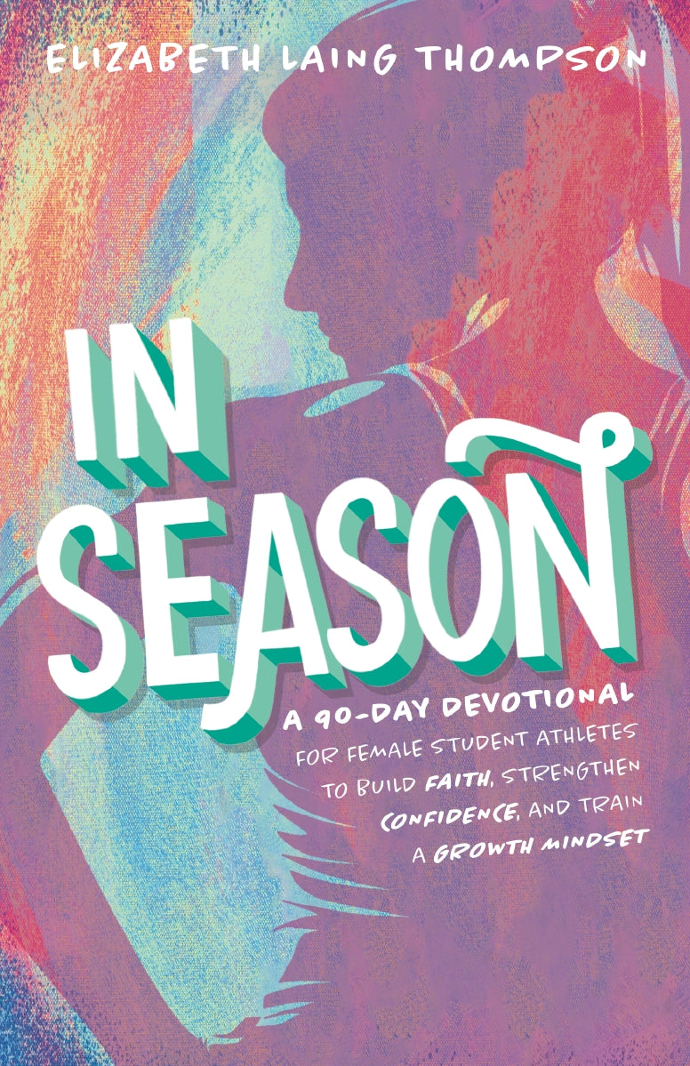 In Season: A 90-Day Devotional for Female Student Athletes to Build Faith, Strengthen Confidence, and Train a Growth Mindset
