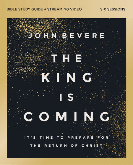 The King Is Coming Bible Study Guide plus Streaming Video: It's Time to Prepare for the Return of Christ by HarperCollins