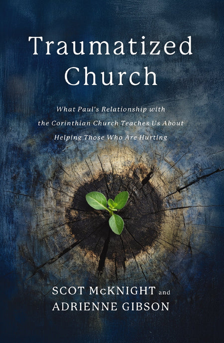 Traumatized Church: What Paul's Relationship with the Corinthian Church Teaches Us About Helping Those Who are Hurting