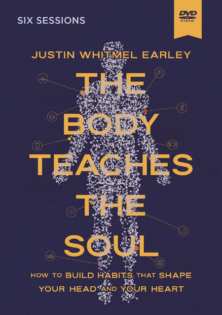 The Body Teaches the Soul Video Study: How to Build Habits That Shape Your Head and Your Heart by HarperCollins