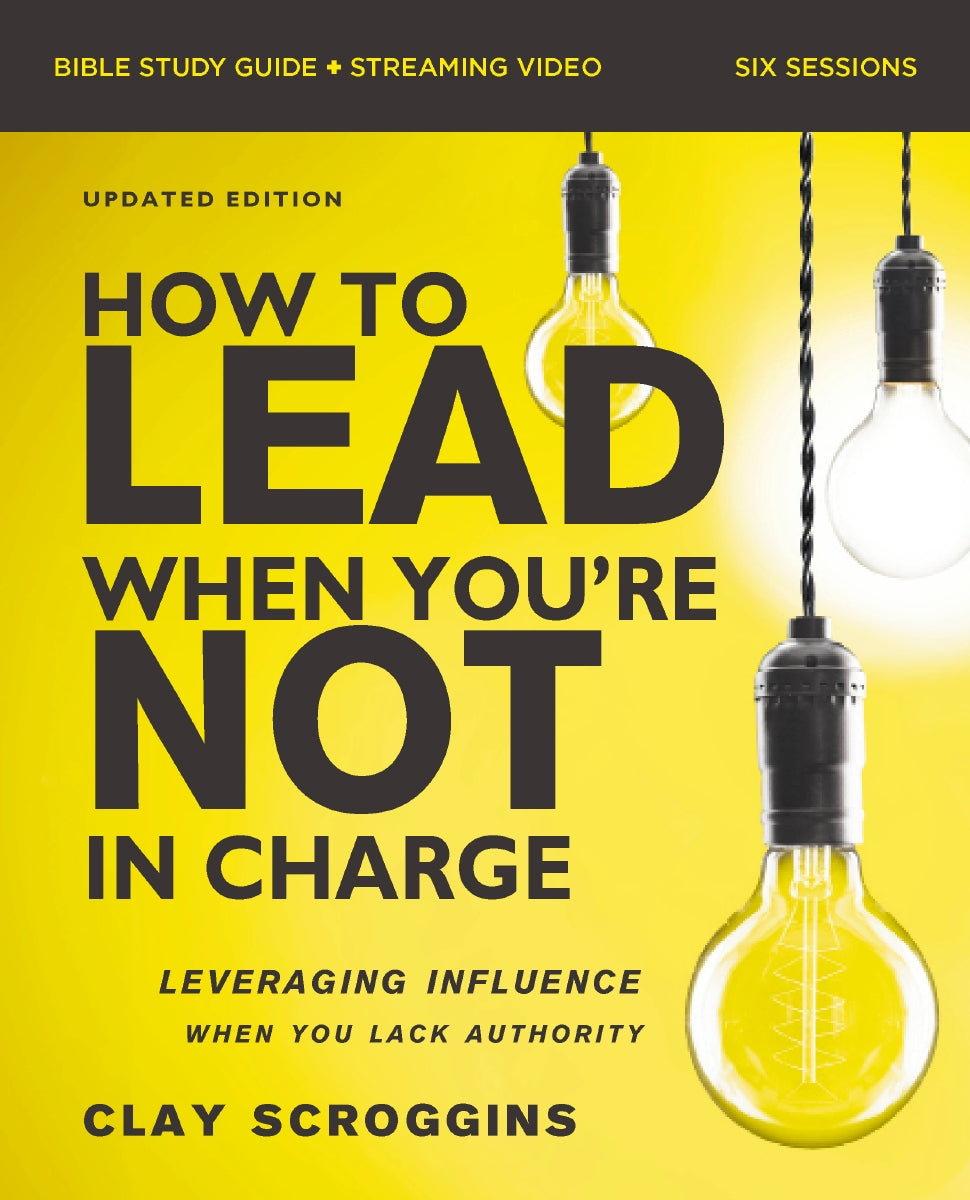 How to Lead When You're Not in Charge Bible Study Guide plus Streaming Video, Updated Edition: Leveraging Influence When You