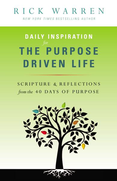 Daily Inspiration for the Purpose Driven Life: Scriptures and Reflections from the 40 Days of Purpose – Mass Market