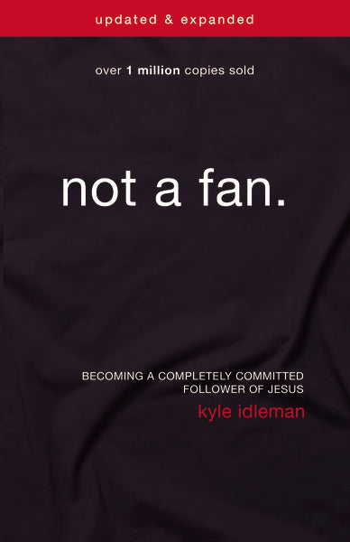 Not a Fan Updated & Expanded: Becoming a Completely Committed Follower of Jesus by HarperCollins