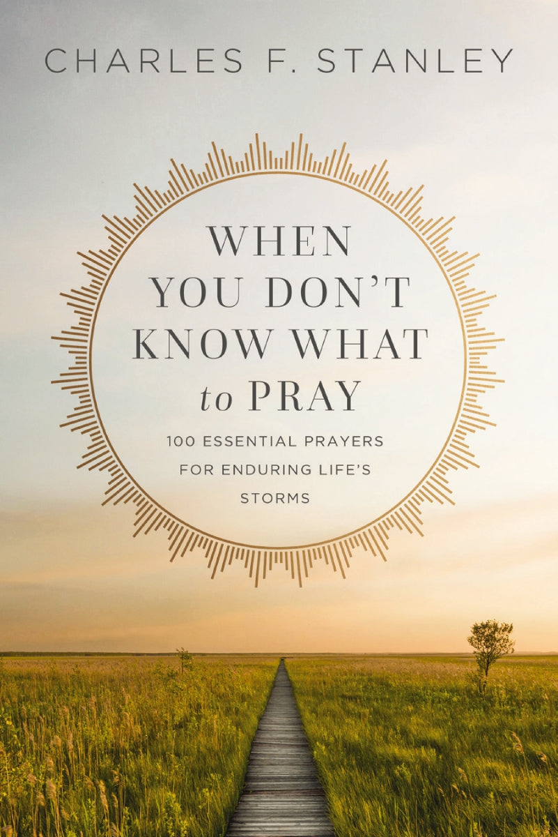 When You Don't Know What to Pray: 100 Essential Prayers for Enduring Life's Storms by HarperCollins