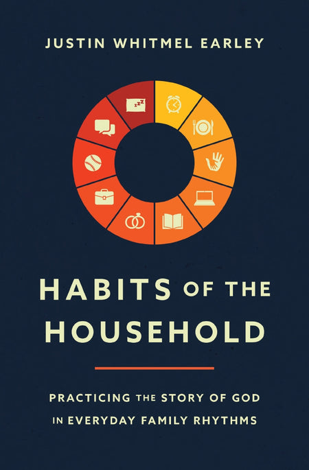 Habits of the Household: Practicing the Story of God in Everyday Family Rhythms by HarperCollins