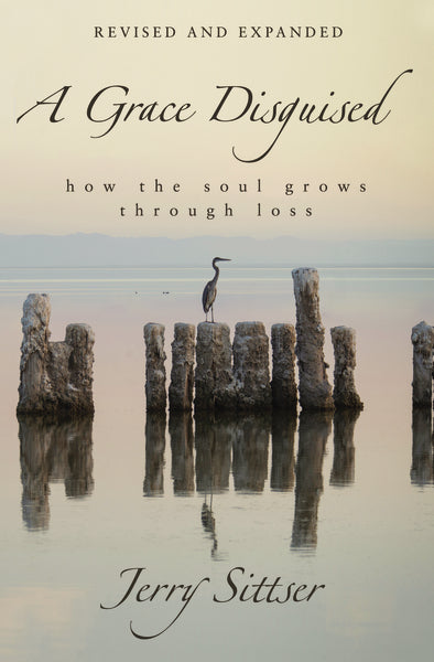 A Grace Disguised Revised and Expanded: How the Soul Grows through Loss by HarperCollins