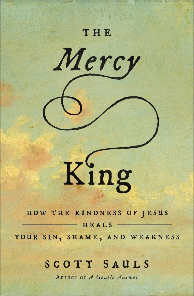 The Mercy King: How the Kindness of Jesus Heals Your Sin, Shame, and Weakness by HarperCollins