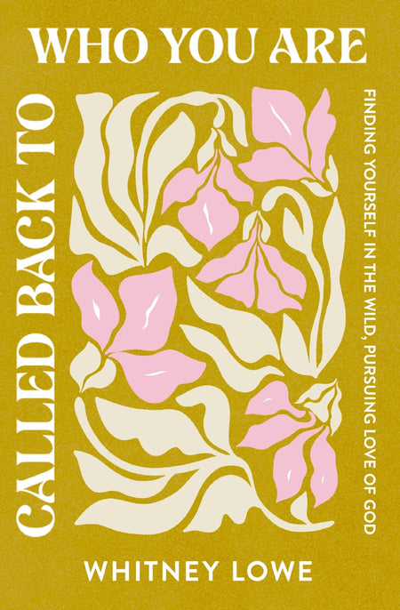 Called Back to Who You Are: Finding Yourself in the Wild, Pursuing Love of God by HarperCollins