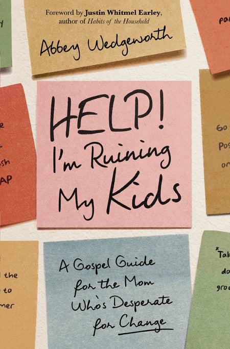 Help! I'm Ruining My Kids: A Gospel Guide for the Mom Who's Desperate for Change by HarperCollins
