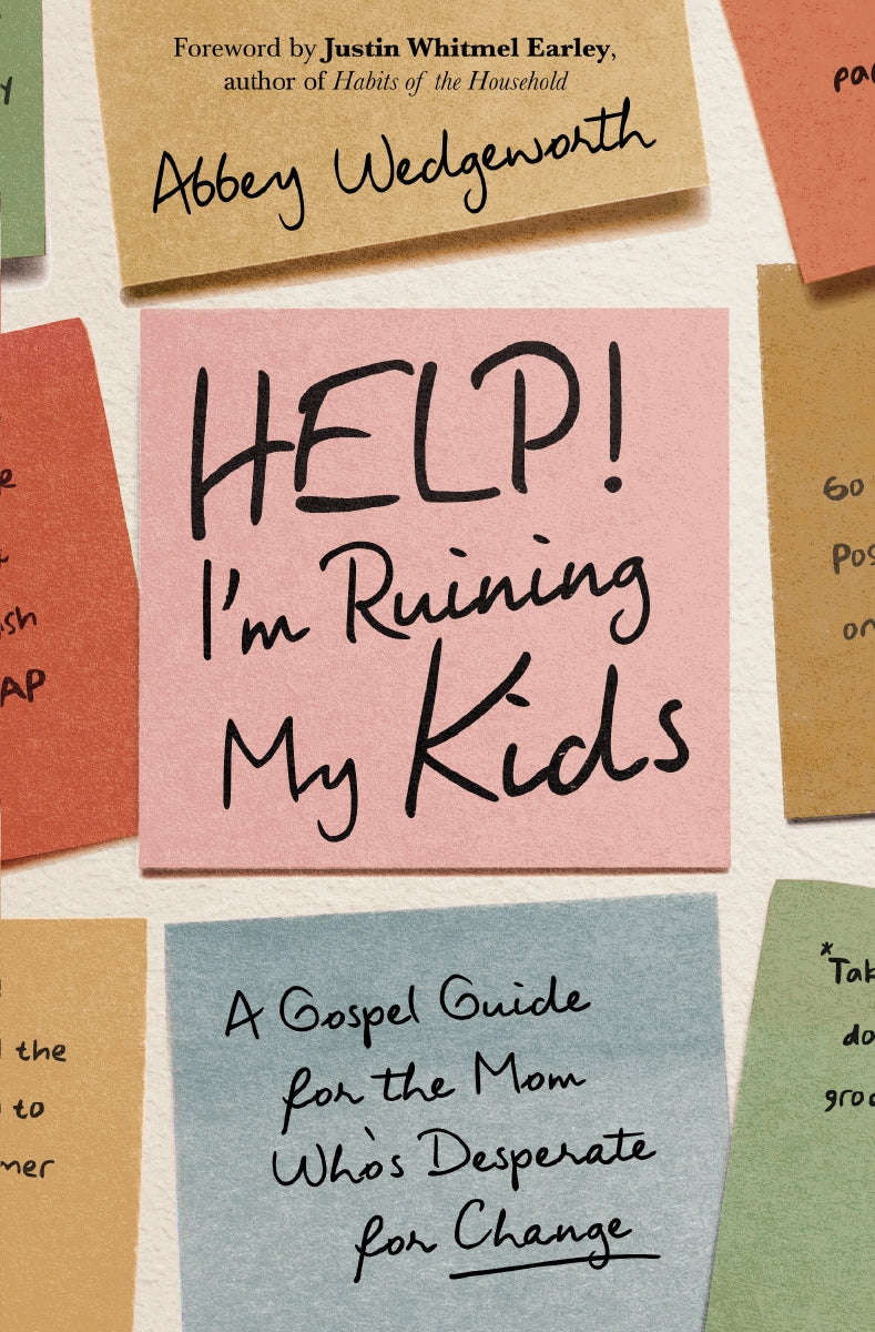 Help! I'm Ruining My Kids: A Gospel Guide for the Mom Who's Desperate for Change by HarperCollins