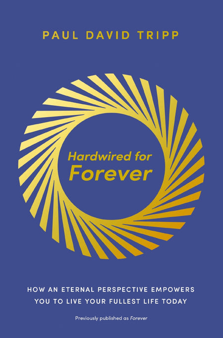 Hardwired for Forever: How an Eternal Perspective Empowers You to Live Your Fullest Life Today by HarperCollins