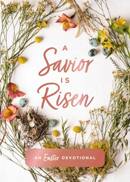 A Savior Is Risen: An Easter Devotional (40 Daily Devotions for Lent) – The Perfect Christian Gift for Lent and Easter