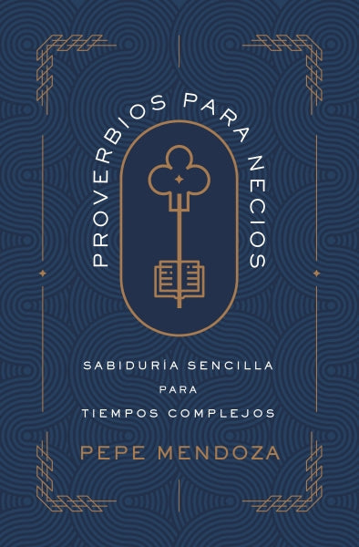 Proverbios para necios: Sabiduría sencilla para tiempos complejos by HarperCollins