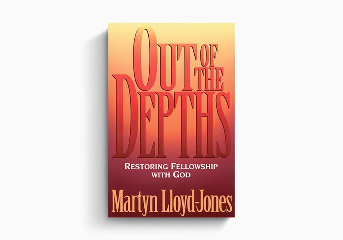 Out of the Depths: Restoring Fellowship with God by Crossway