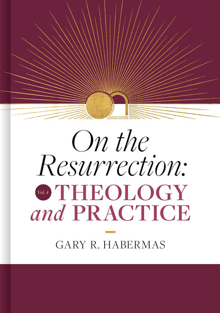 On the Resurrection, Volume 4: Theology and Practice by Broadman and Holman