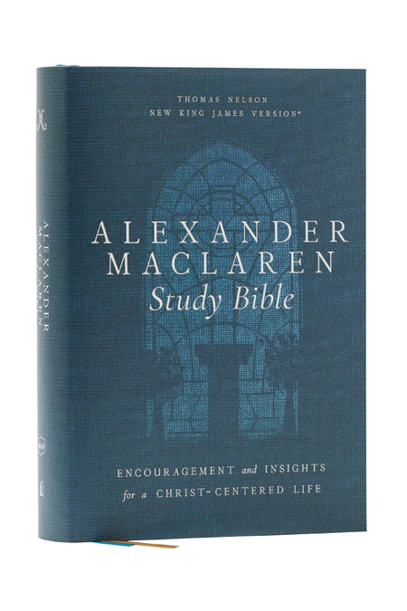 Alexander Maclaren Study Bible: Encouragement and Insights for a Christ-Centered Life (NKJV, Comfort Print) – Hardcover