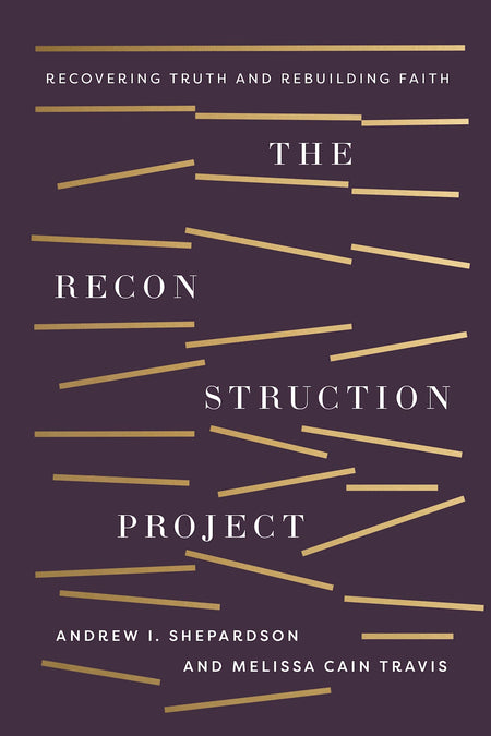The Reconstruction Project: Recovering Truth and Rebuilding Faith by Broadman and Holman