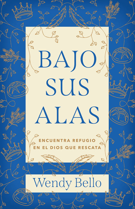 Bajo Sus alas: Encuentra refugio en el Dios que rescata by Broadman and Holman