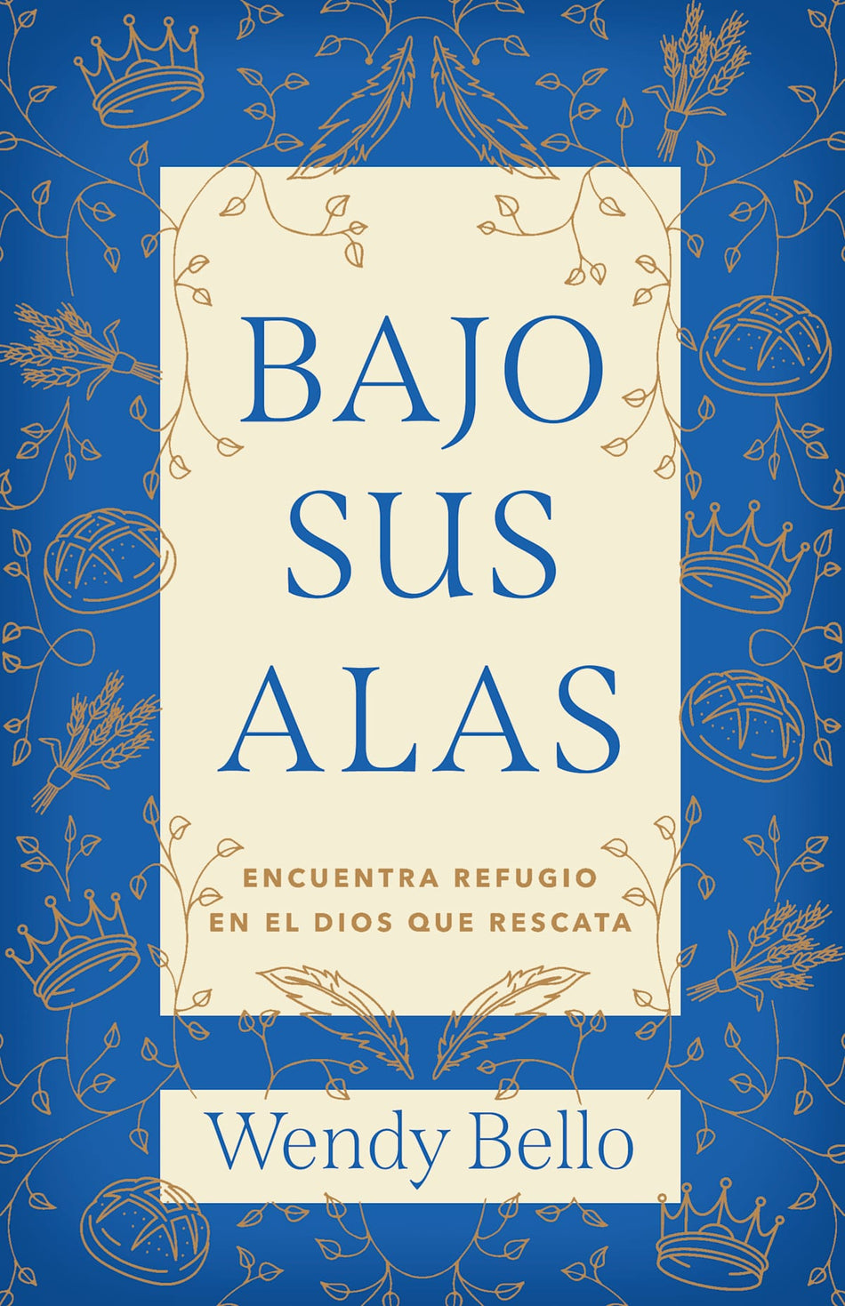 Bajo Sus alas: Encuentra refugio en el Dios que rescata by Broadman and Holman