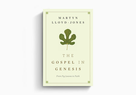 The Gospel in Genesis: From Fig Leaves to Faith by Crossway