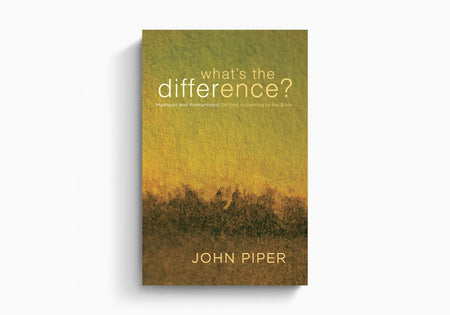 What's the Difference?: Manhood and Womanhood Defined According to the Bible by Crossway