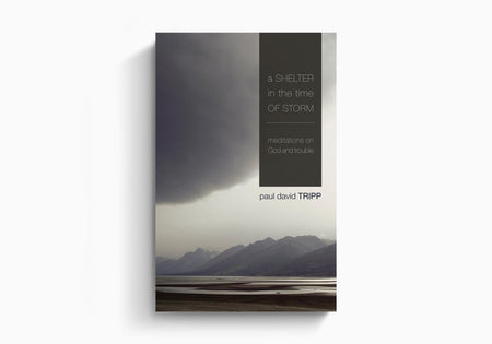 A Shelter in the Time of Storm: Meditations on God and Trouble by Crossway