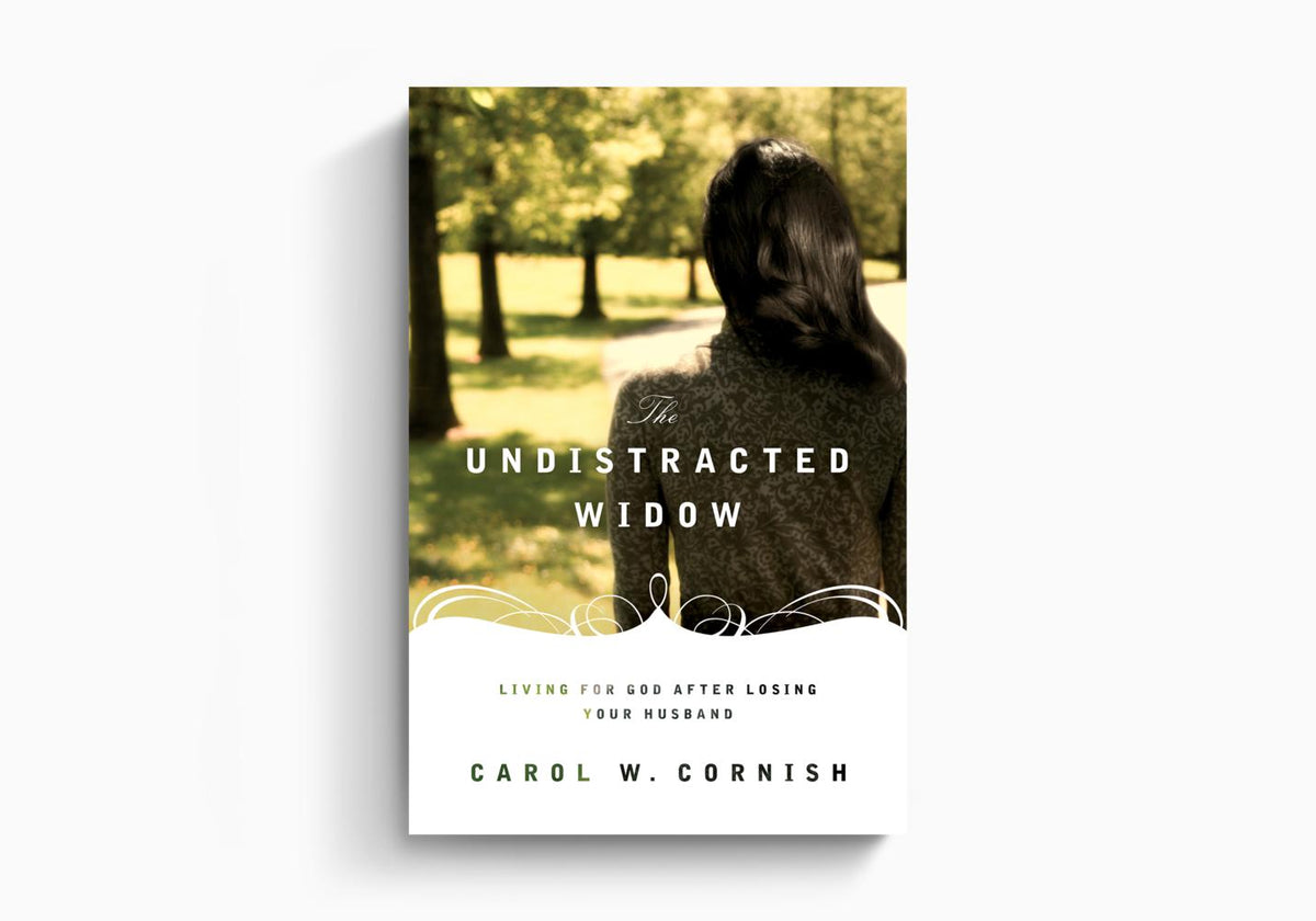 The Undistracted Widow: Living for God after Losing Your Husband by Crossway