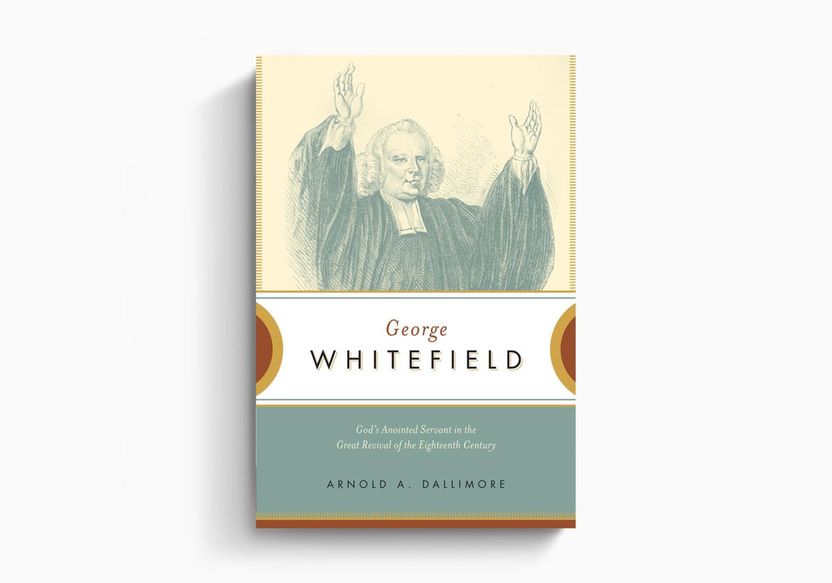 George Whitefield: God's Anointed Servant in the Great Revival of the Eighteenth Century by Crossway
