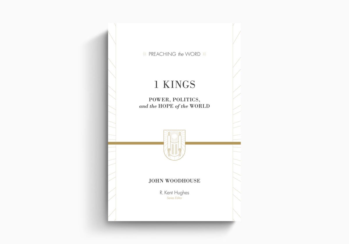 1 Kings: Power, Politics, and the Hope of the World by Crossway