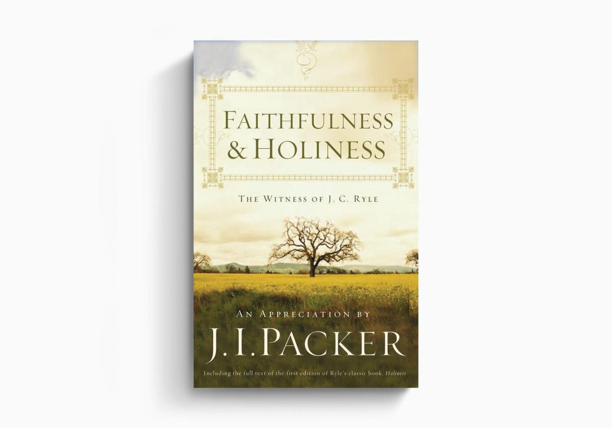Faithfulness and Holiness: The Witness of J. C. Ryle by Crossway