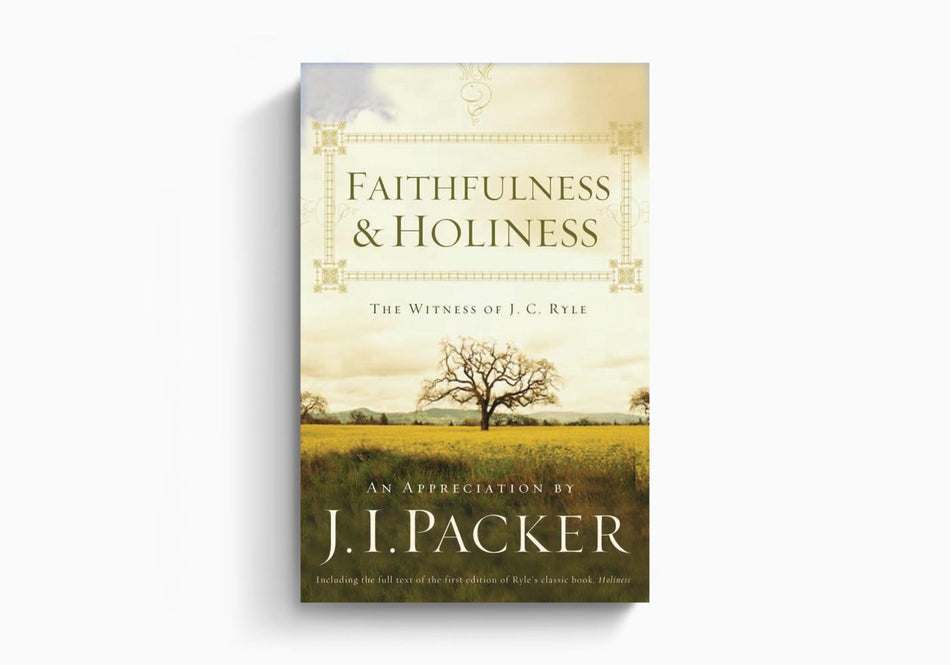 Faithfulness and Holiness: The Witness of J. C. Ryle by Crossway