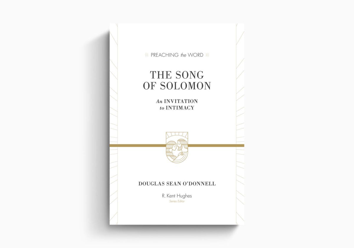 The Song of Solomon: An Invitation to Intimacy by Crossway