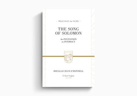 The Song of Solomon: An Invitation to Intimacy by Crossway