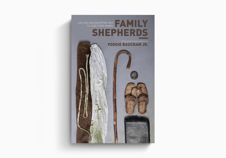 Family Shepherds: Calling and Equipping Men to Lead Their Homes by Crossway