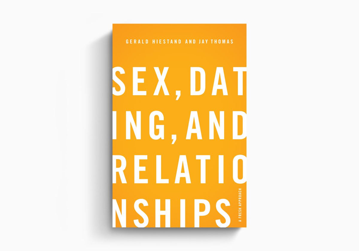 Sex, Dating, and Relationships: A Fresh Approach by Crossway