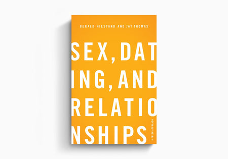 Sex, Dating, and Relationships: A Fresh Approach by Crossway