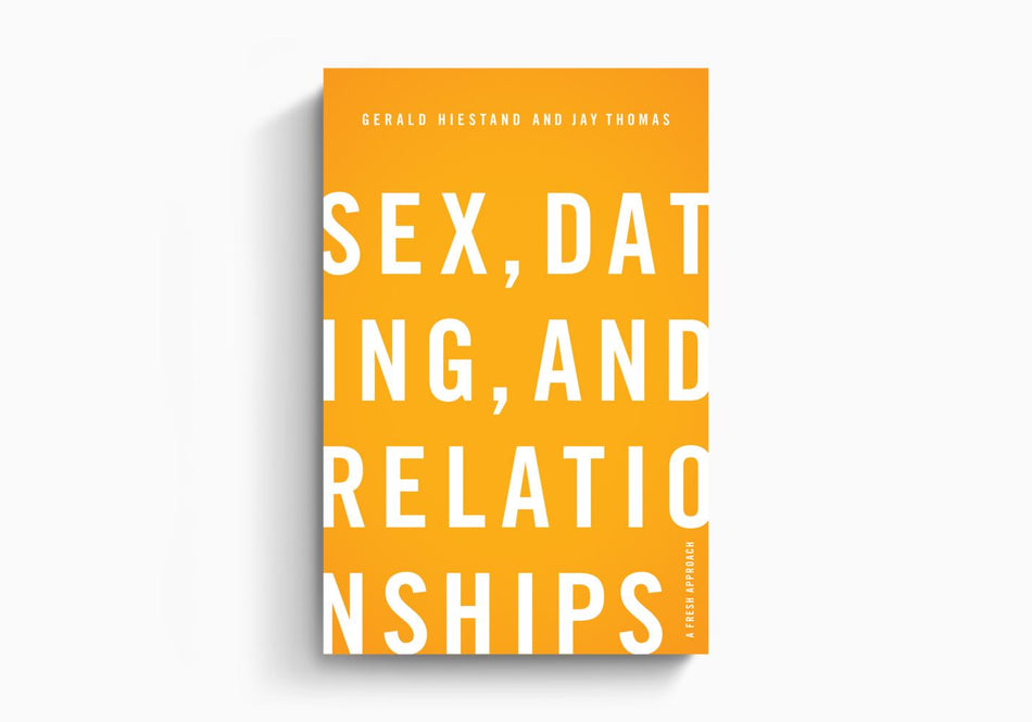 Sex, Dating, and Relationships: A Fresh Approach by Crossway