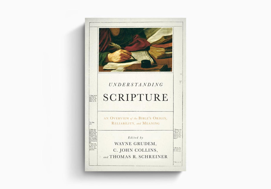 Understanding Scripture: An Overview of the Bible's Origin, Reliability, and Meaning by Crossway